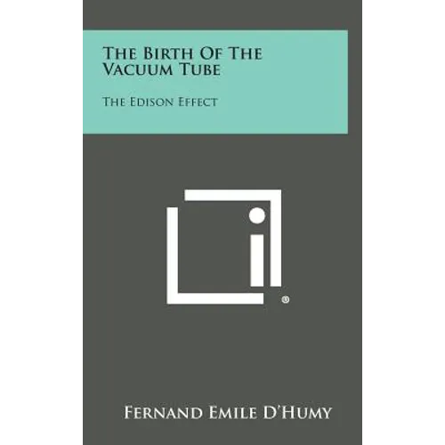 The Birth Of The Vacuum Tube: The Edison Effect - Hardcover