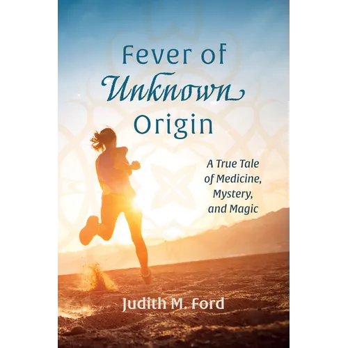 Fever of Unknown Origin: A True Tale of Medicine, Mystery, and Magic - Paperback
