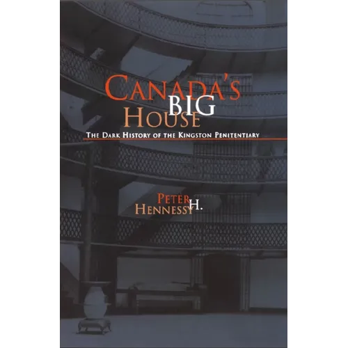 Canada's Big House: The Dark History of the Kingston Penitentiary - Paperback