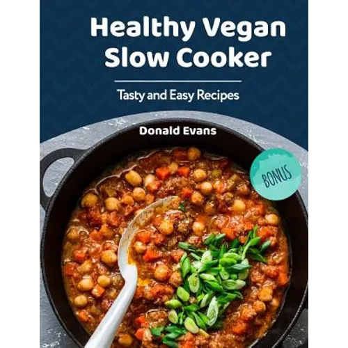 Healthy Vegan Slow Cooker Cookbook: Tasty and Easy Recipes - Paperback