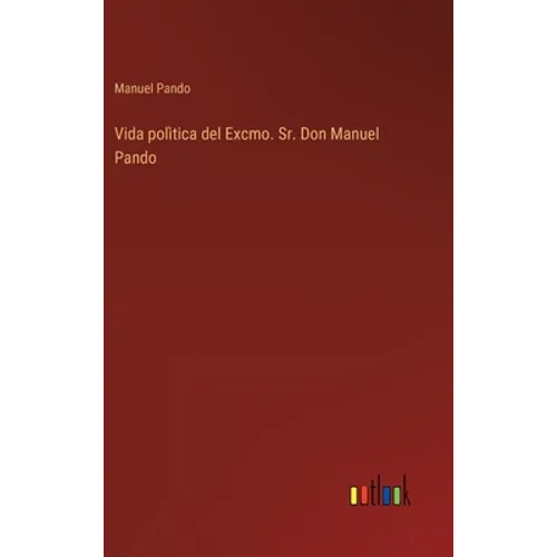 Vida polìtica del Excmo. Sr. Don Manuel Pando - Hardcover