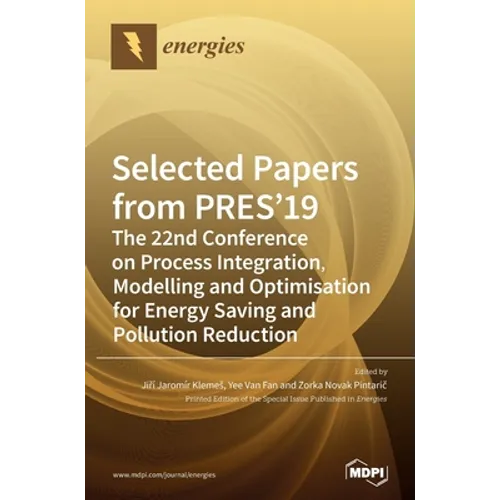 Selected Papers from PRES'19: The 22nd Conference on Process Integration, Modelling and Optimisation for Energy Saving and Pollution Reduction - Hardcover
