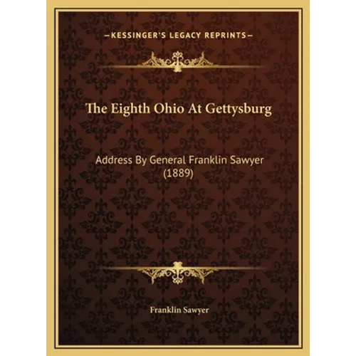 The Eighth Ohio At Gettysburg: Address By General Franklin Sawyer (1889) - Hardcover