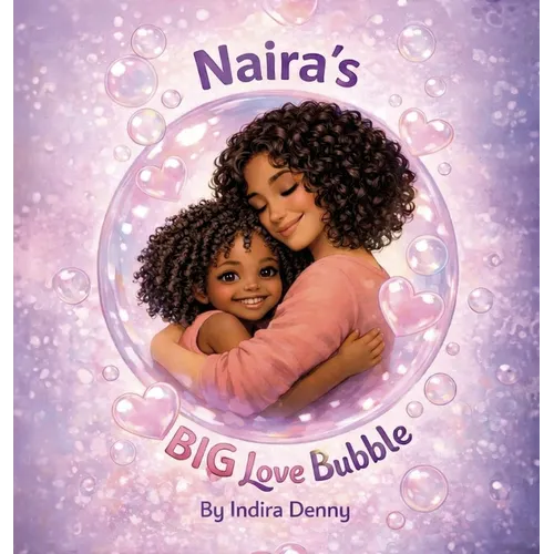 Naira's Big Love Bubble, Strength Love and Joy for Moms Doing It Alone - Hardcover