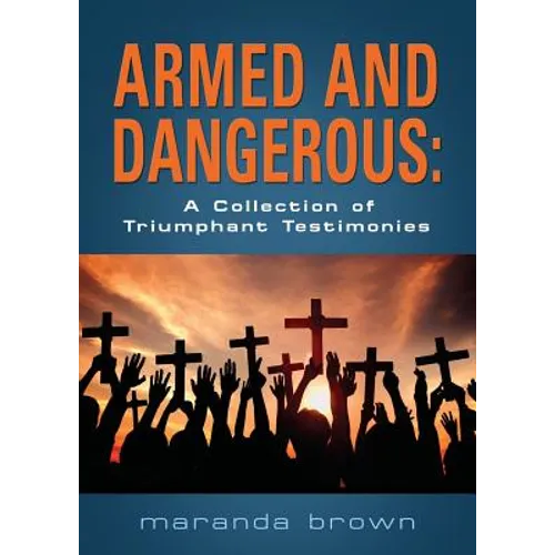 Armed and Dangerous: A Collection of Triumphant Testimonies