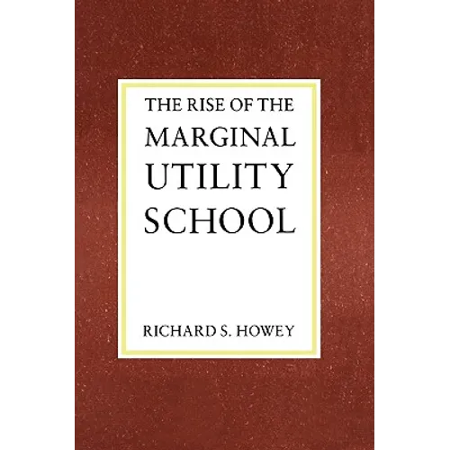 The Rise of the Marginal Utility School, 1870-1889 - Paperback