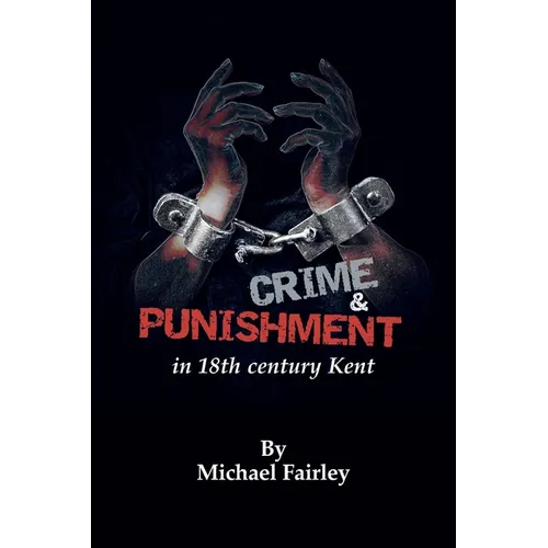 Crime & Punishment in 18th century Kent - Paperback