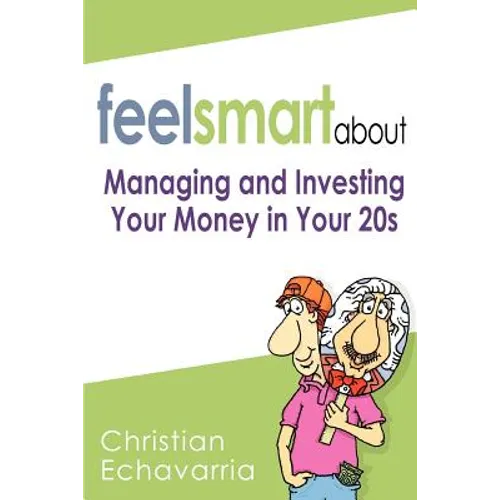Feel Smart About: Managing and Investing Your Money in Your 20s - Paperback