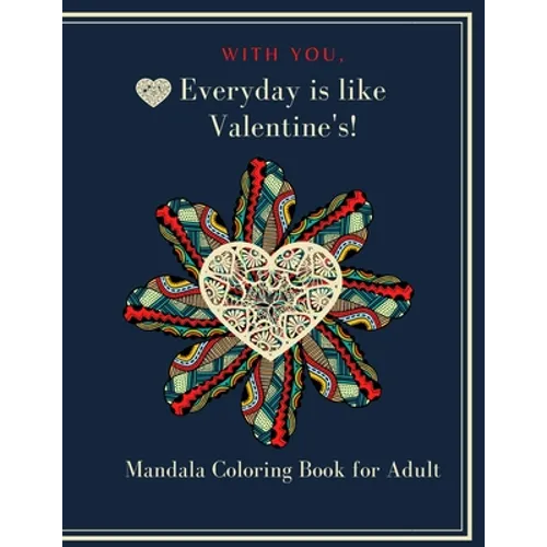With You, Everyday is like Valentine's!: Heart Mandala Coloring book for adult and teen 8.5