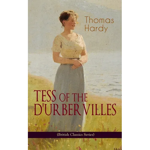 TESS OF THE D'URBERVILLES (British Classics Series): A Pure Woman Faithfully Presented (Historical Romance Novel) - Paperback