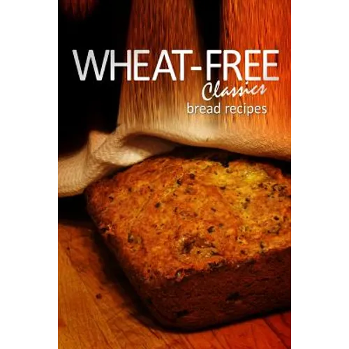 Wheat-Free Classics - Bread Recipes - Paperback
