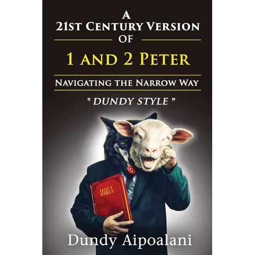 A 21st-Century Version of 1 and 2 Peter: Navigating the Narrow Way. 