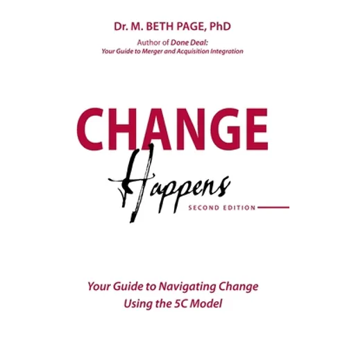 Change Happens: Your Guide to Navigating Change using the 5C Model - Paperback