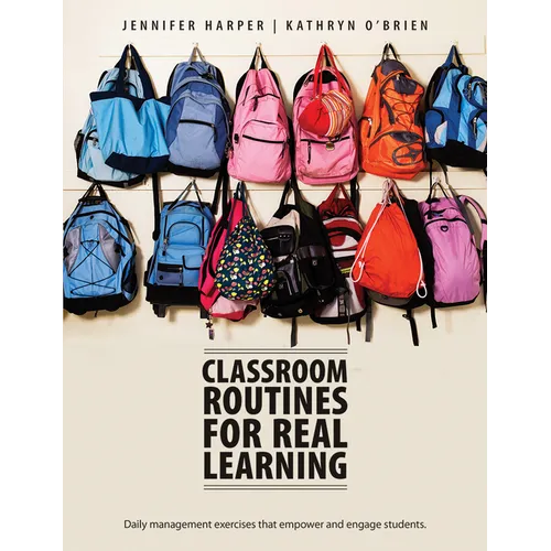 Classroom Routines for Real Learning: Student-Centered Activities That Empower and Engage - Paperback