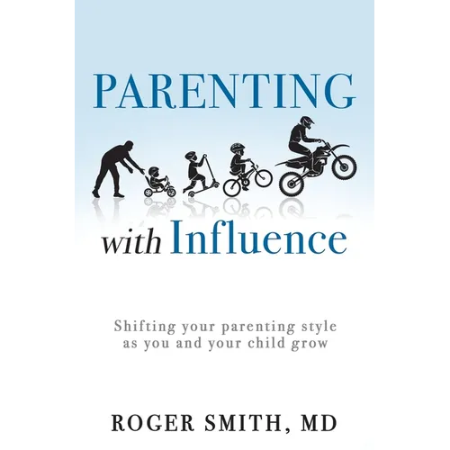 Parenting with Influence: Shifting Your Parenting Style as You and Your Child Grow - Paperback