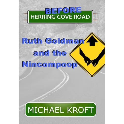 Before Herring Cove Road: Ruth Goldman and the Nincompoop - Hardcover