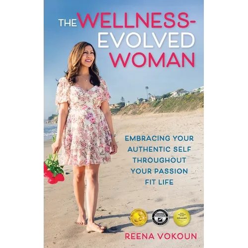 The Wellness-Evolved Woman: Embracing Your Authentic Self Throughout Your Passion Fit Life - Paperback