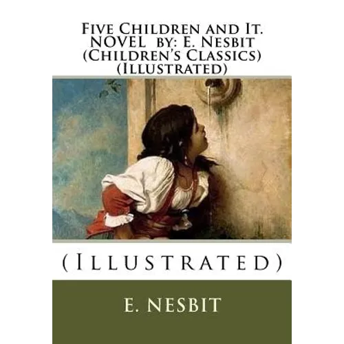 Five Children and It. NOVEL by: E. Nesbit (Children's Classics) (Illustrated): (Illustrated) - Paperback