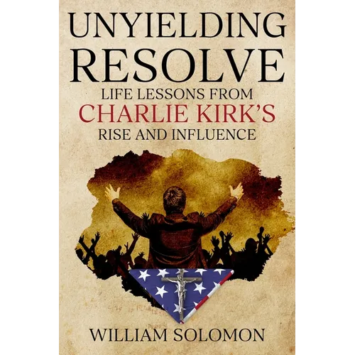 Unyielding Resolve: Life Lessons from Charlie Kirk's Rise and Influence