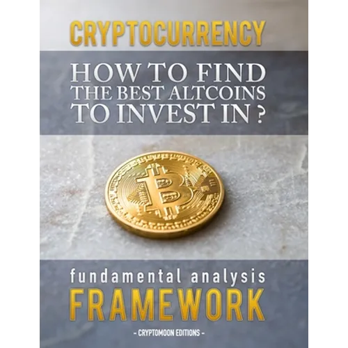 Cryptocurrency: How to find the best altcoins to invest in: fundamental analysis framework to find the next x100 coin - Paperback