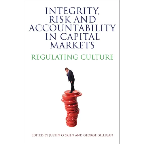 Integrity, Risk and Accountability in Capital Markets: Regulating Culture - Paperback