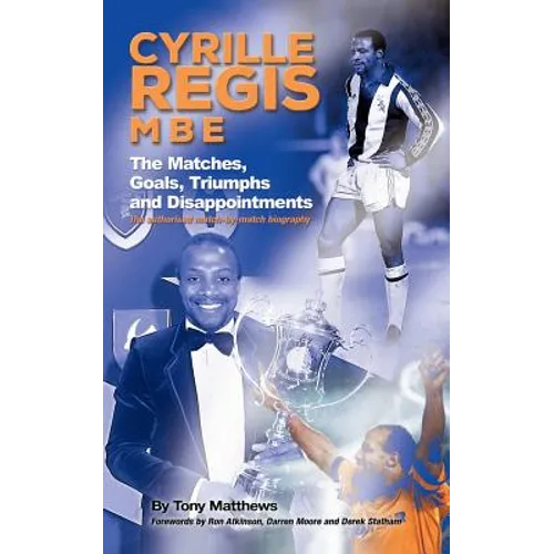 Cyrille Regis MBE: The Matches, Goals, Triumphs and Disappointments - Paperback