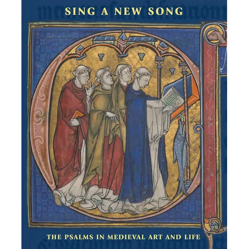 Sing a New Song: The Psalms in Medieval Art and Life - Hardcover