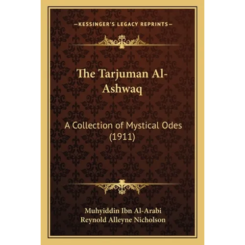 The Tarjuman Al-Ashwaq: A Collection of Mystical Odes (1911) - Paperback