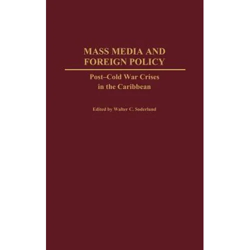 Mass Media and Foreign Policy: Post-Cold War Crises in the Caribbean - Hardcover