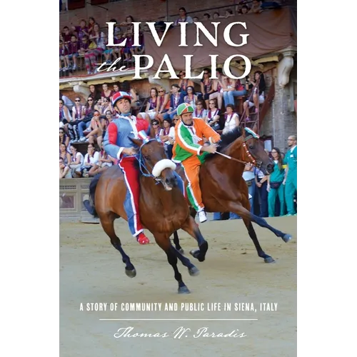 Living the Palio: A Story of Community and Public Life in Siena, Italy - Paperback