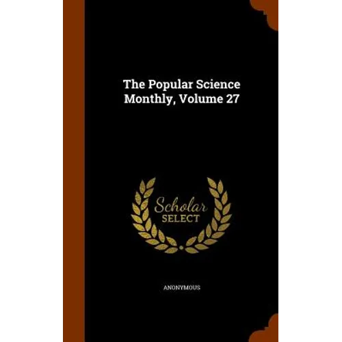 The Popular Science Monthly, Volume 27 - Hardcover