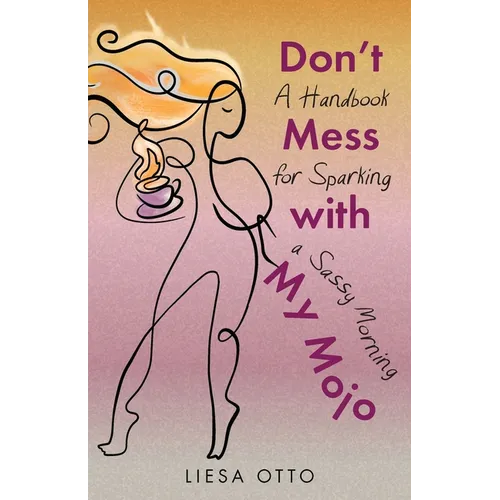 Don't Mess With My Mojo: A Handbook for Sparking a Sassy Morning - Paperback