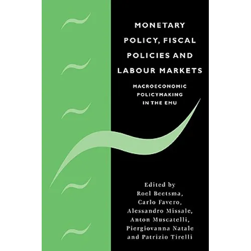 Monetary Policy, Fiscal Policies and Labour Markets: Macroeconomic Policymaking in the Emu - Paperback