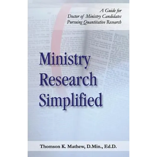 Ministry Research Simplified: A Guide to Doctor of Ministry Candidates Pursuing Quantitative Research - Paperback