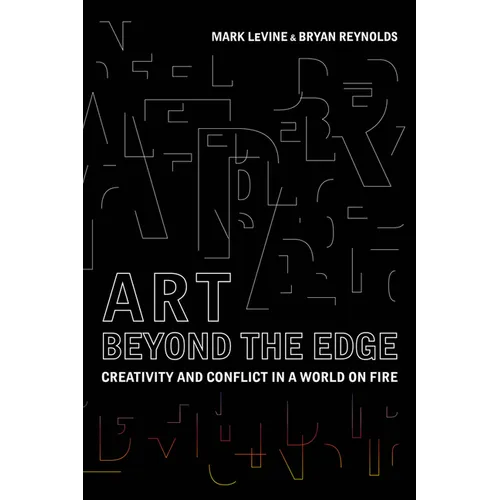Art Beyond the Edge: Creativity and Conflict in a World on Fire - Hardcover