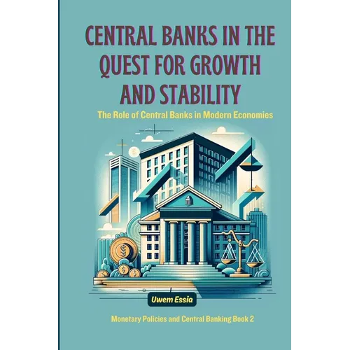 Central Banks in the Quest for Growth and Stability: The Role of Central Banks in Modern Economies - Paperback