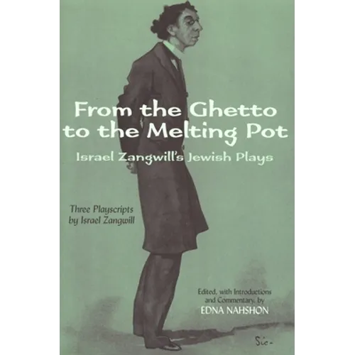 From the Ghetto to the Melting Pot: Israel Zangwill's Jewish Plays - Paperback