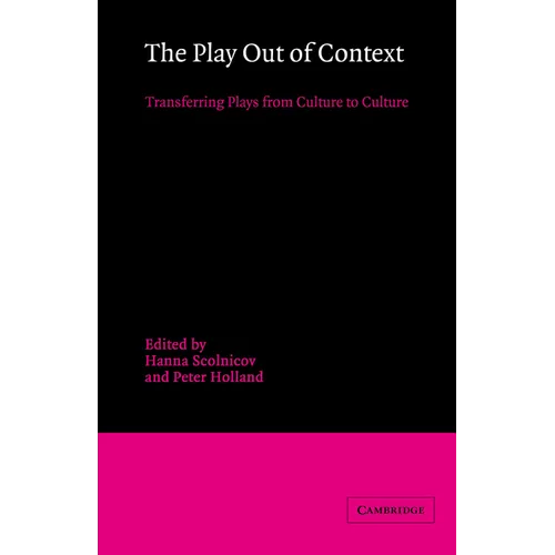 The Play Out of Context: Transferring Plays from Culture to Culture - Hardcover