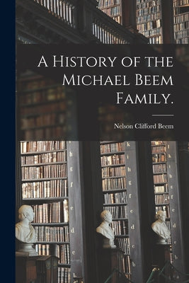 A History of the Michael Beem Family. - Paperback
