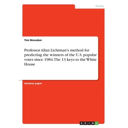 Professor Allan Lichtman's method for predicting the winners of the U.S. popular votes since 1984. The 13 keys to the White House - Paperback