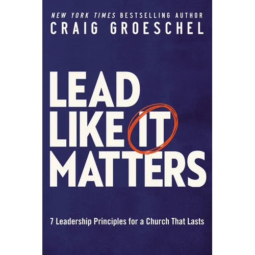 Lead Like It Matters: 7 Leadership Principles for a Church That Lasts - Hardcover