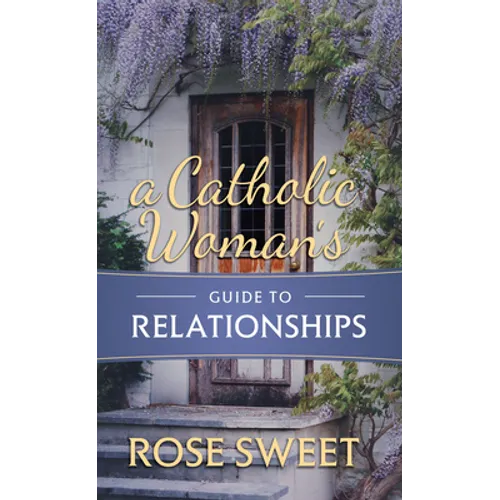 A Catholic Woman's Guide to Relationships - Hardcover