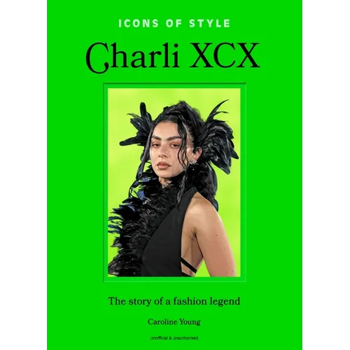 Icons of Style: Charli XCX: The Story of a Fashion Legend - Hardcover