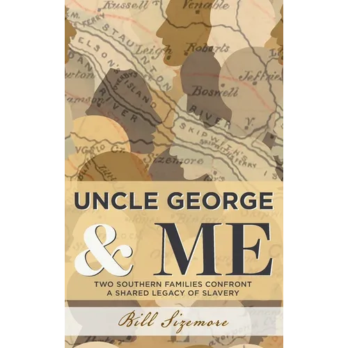 Uncle George and Me: Two Southern Families Confront a Shared Legacy of Slavery - Hardcover