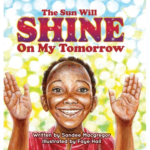 The Sun Will Shine on My Tomorrow - Hardcover