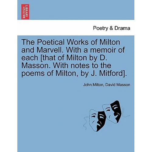 The Poetical Works of Milton and Marvell. With a memoir of each [that of Milton by D. Masson. With notes to the poems of Milton, by J. Mitford]. - Paperback