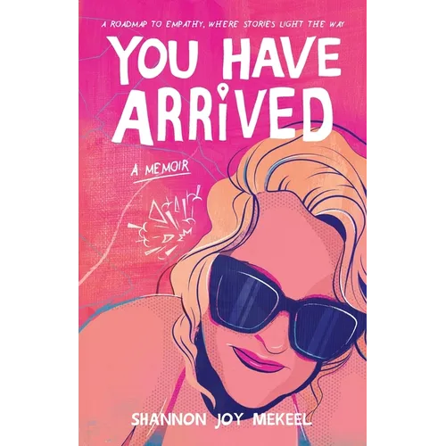 You Have Arrived: A Roadmap to Empathy, Where Stories Light the Way - Paperback