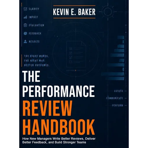 The Performance Review Handbook: How New Managers Write Better Reviews, Deliver Better Feedback, and Build Stronger Teams - Hardcover