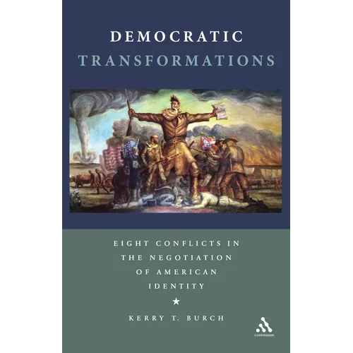 Democratic Transformations: Eight Conflicts in the Negotiation of American Identity - Paperback