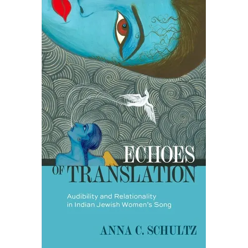 Echoes of Translation: Audibility and Relationality in Indian Jewish Women's Songs - Paperback